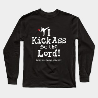 I Kick Ass for the Lord! Long Sleeve T-Shirt